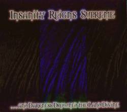 Insanity Reigns Supreme : ...And Darkness Drowned the Land Divine